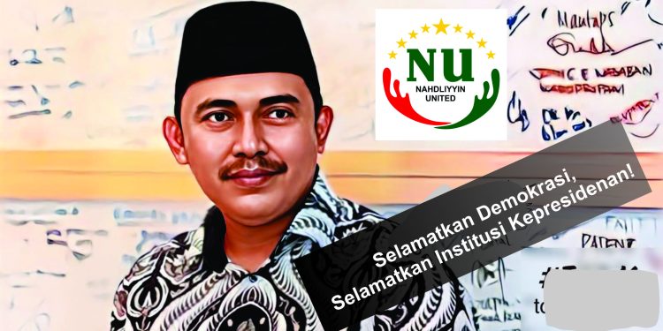 Seruan Nahdliyyin United: Selamatkan Demokrasi & Institusi Kepresidenan!